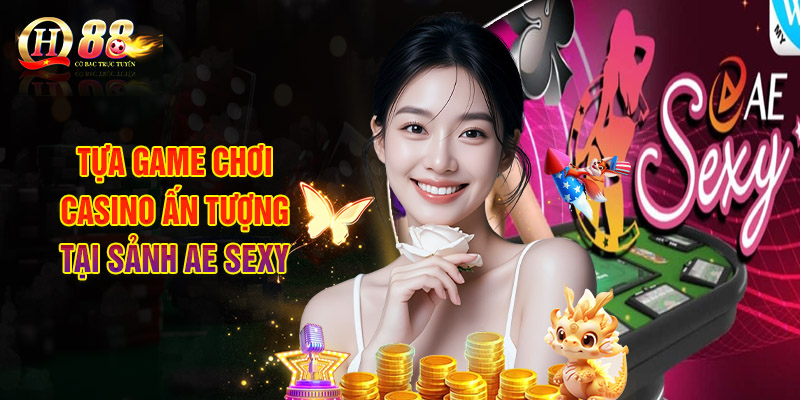 Sảnh AE Sexy Casino - Lựa Chọn Hàng Đầu Khi Đến Với QH88 3 Danh Sách Tựa Game Chơi Casino Ấn Tượng Tại Sảnh AE Sexy