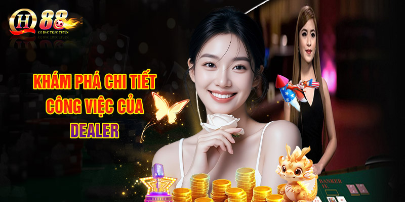 Khám Phá Chi Tiết Công Việc Của Dealer