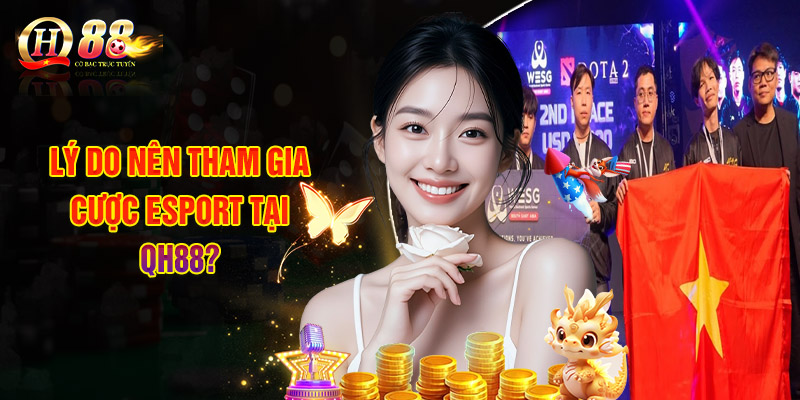 Esport Tại QH88: Sảnh Thể Thao Điện Tử Uy Tín Chất Lượng 2 Lý Do Nên Tham Gia Cược Esport Tại QH88?