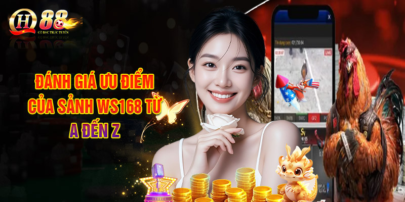 Đánh Giá Ưu Điểm Của Sảnh Ws168 Từ A Đến Z