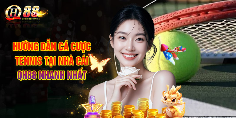 Cá Cược Tennis Tại QH88 - Bộ Môn Mới Lạ, Cực Cuốn Hút 3 Hướng Dẫn Cá Cược Tennis Tại Nhà Cái QH88 Nhanh Nhất