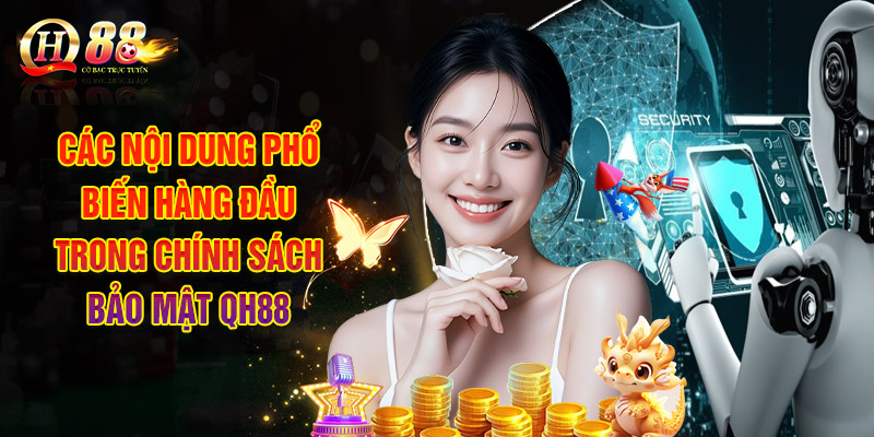 Chính Sách Bảo Mật QH88 Và Những Điều Khoản Phổ Biến Nhất 3 Các Nội Dung Phổ Biến Hàng Đầu Trong Chính Sách Bảo Mật Qh88