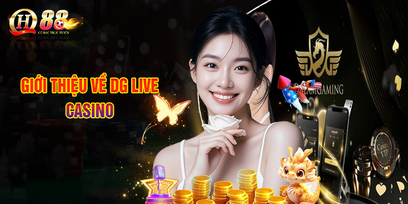 DG Live Casino - Sân Chơi Giải Trí Đổi Thưởng Đẳng Cấp 1 Giới Thiệu Về DG Live Casino