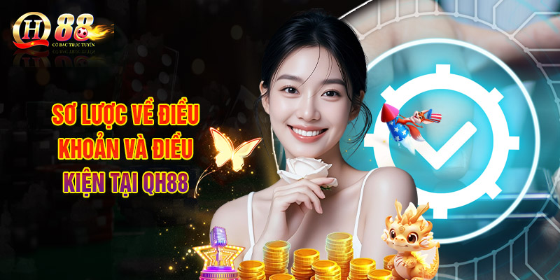 Điều Khoản Và Điều Kiện QH88 Với Các Nội Dung Chi Tiết 1 Sơ Lược Về Điều Khoản Và Điều Kiện Tại QH88