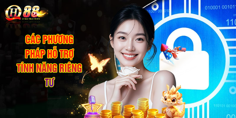 Quyền Riêng Tư - Chính Sách Bảo Vệ Thông Tin Người Chơi 2 Các Phương Pháp Hỗ Trợ Tính Năng Riêng Tư