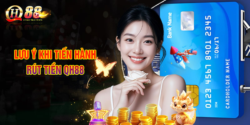 Rút Tiền QH88 - Đảm Bảo Thực Hiện Giao Dịch Thành Công 100% 3 Lưu Ý Khi Tiến Hành Rút Tiền QH88