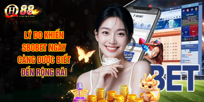 Lý Do Khiến Sbobet Ngày Càng Được Biết Đến Rộng Rãi