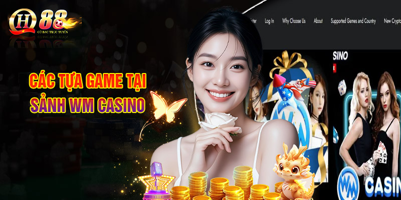Sảnh WM Casino - Thế Giới Sòng Bạc Đổi Thưởng Chất Lượng 3 Các Tựa Game Tại Sảnh WM Casino