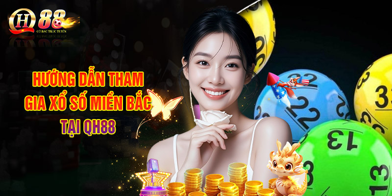 Xổ Số Miền Bắc - Hướng Dẫn Cách Tham Gia Và Kinh Nghiệm Chơi 2 Hướng Dẫn Tham Gia Xổ Số Miền Bắc Tại QH88