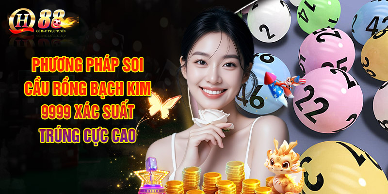 Phương pháp soi cầu rồng bạch kim 9999 xác suất trúng cực cao