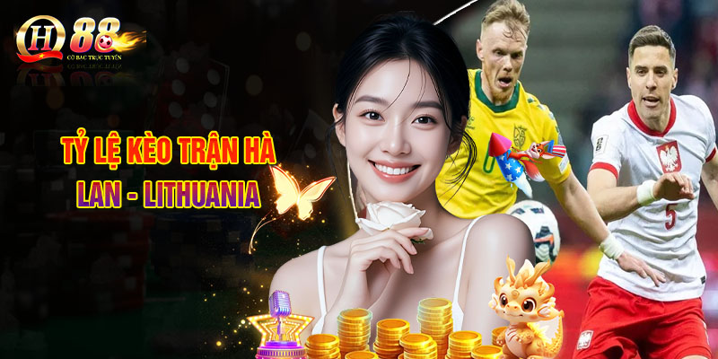 Tỷ Lệ Kèo Trận Hà Lan - Lithuania