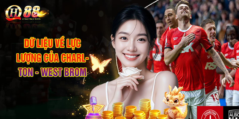 Charlton - West Brom Liệu Đội Nào Sẽ Chính Thức Nhanh Chóng 2 Dữ Liệu Về Lực Lượng Của Charlton - West Brom