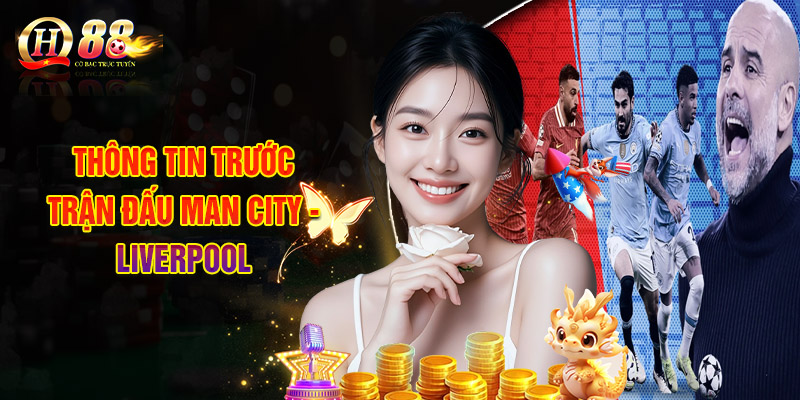 Nhận Định ManCity vs Liverpool - Bùng Nổ Bàn Thắng Tại Etihad 1 Thông Tin Trước Trận Đấu Man City - Liverpool