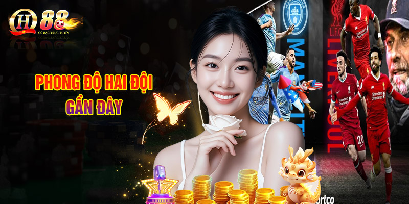 Nhận Định ManCity vs Liverpool - Bùng Nổ Bàn Thắng Tại Etihad 2 Phong Độ Hai Đội Gần Đây